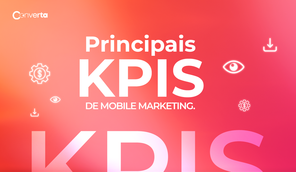 Principais KPIs de mobile marketing.