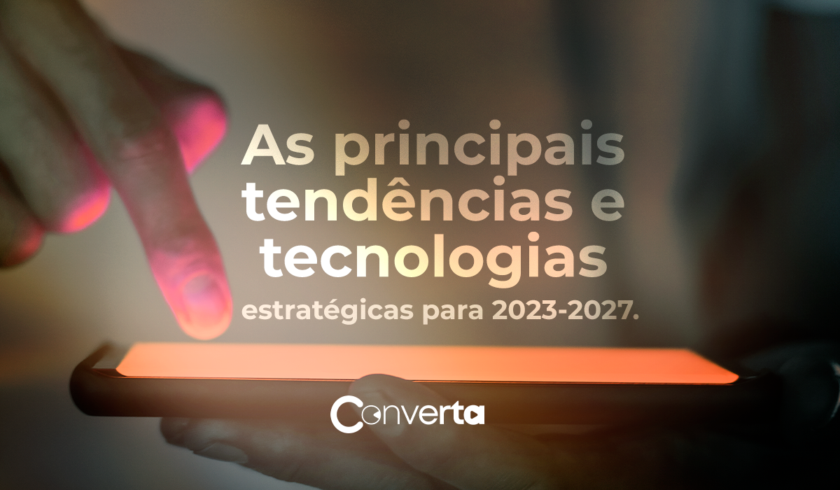 As Principais Tendências e Tecnologias Estratégicas para 2023-2027: Moldando o Futuro Digital